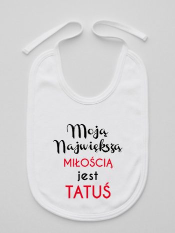 moją największą miłością jest tatuś śliniak niemowlęcy kolor biały 190