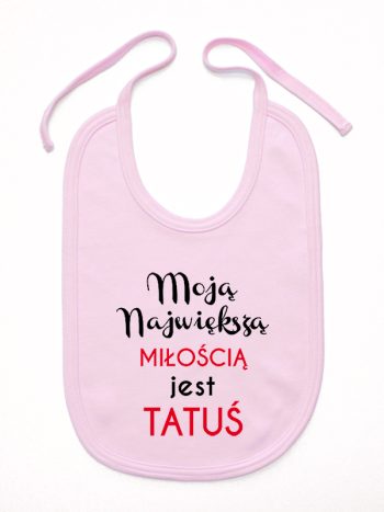 moją największą miłością jest tatuś śliniak niemowlęcy kolor różowy 190