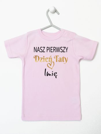nasz pierwszy dzień taty z imieniem dziecka koszulka z krótkim rękawem kolor różowy 234