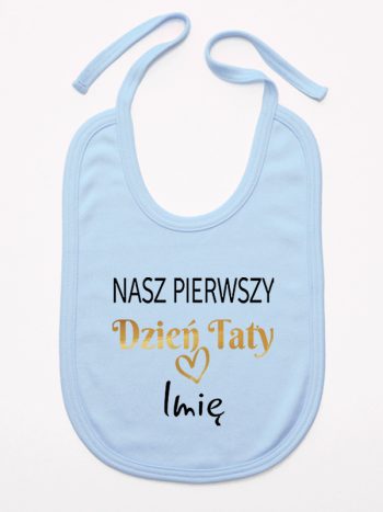 nasz pierwszy dzień taty z imieniem dziecka śliniak niemowlęcy kolor błękitny 234