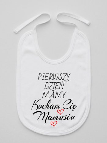 pierwszy dzień mamy kocham cię mamusiu śliniak niemowlęcy kolor biały 233