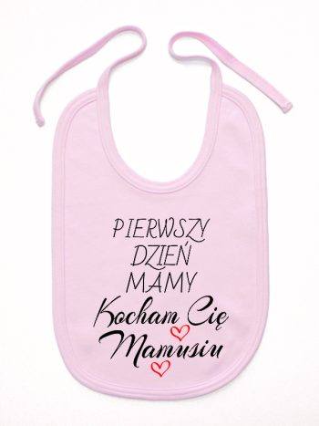 pierwszy dzień mamy kocham cię mamusiu śliniak niemowlęcy kolor różowy 233