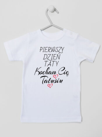 pierwszy dzień taty kocham cię tatusiu koszulka z krótkim rękawem kolor biały 252