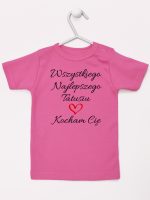 wszystkiego najlepszego tatusiu kocham cię koszulka z krótkim rękawem kolor ciemny różowy 244