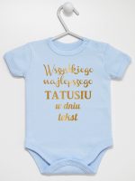 wszystkiego najlepszego tatusiu z własnym tekstem body z krótkim rękawem kolor błękitny 201