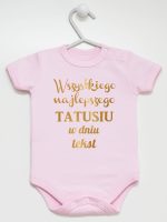 wszystkiego najlepszego tatusiu z własnym tekstem body z krótkim rękawem kolor różowy 201