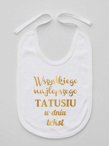 wszystkiego najlepszego tatusiu z własnym tekstem śliniak niemowlęcy kolor biały 201